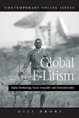 Global E-Litism: Digital Technology, Social Inequality, and Transnationality - Drori, Gili S