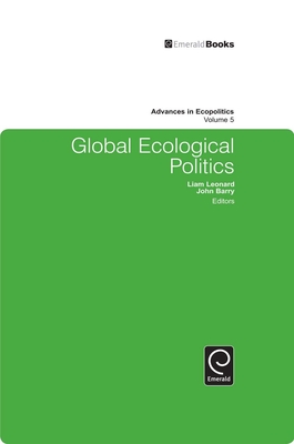 Global Ecological Politics - Leonard, Liam (Editor), and Barry, John (Editor)