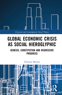 Global Economic Crisis as Social Hieroglyphic: Genesis, Constitution and Regressive Progress