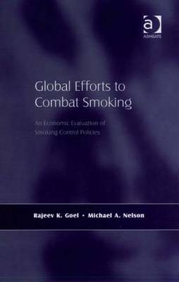 Global Efforts to Combat Smoking: An Economic Evaluation of Smoking Control Policies - Goel, Rajeev K