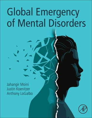 Global Emergency of Mental Disorders - Moini, Jahangir, and Koenitzer, Justin, and Logalbo, Anthony