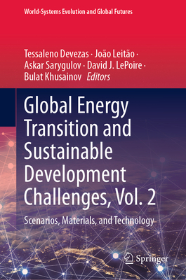 Global Energy Transition and Sustainable Development Challenges, Vol. 2: Scenarios, Materials, and Technology - Devezas, Tessaleno (Editor), and Leito, Joo (Editor), and Sarygulov, Askar (Editor)