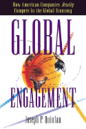 Global Engagement: How American Companies Really Compete in the Global Economy - Quinlan, Joseph P