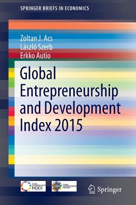 Global Entrepreneurship and Development Index 2015 - Acs, Zoltan J, and Szerb, Lszl, and Autio, Erkko