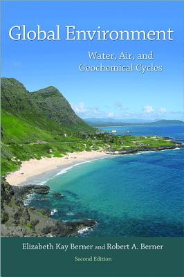 Global Environment: Water, Air, and Geochemical Cycles - Second Edition - Berner, Elizabeth Kay, and Berner, Robert a