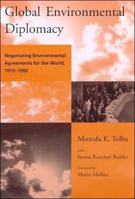 Global Environmental Diplomacy: Negotiating Environmental Agreements for the World, 1973-1992 - Tolba, Mostafa K, and Rummel-Bulska, Iwona (Contributions by), and Molina, Mario (Foreword by)