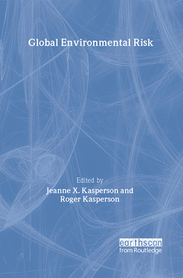 Global Environmental Risk - Kasperson, Jeanne X, and Kasperson, Roger E