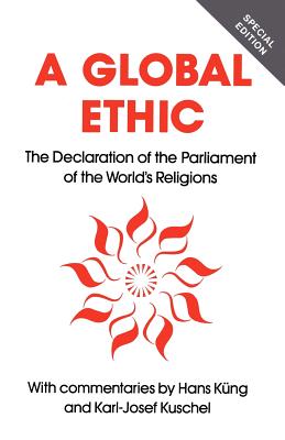Global Ethic: The Declaration of the Parliament of the World's Religions - Kng, Hans (Editor), and Kuschel, Karl-Josef (Editor)