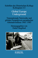 Global Europe Underground: Transnationale Netzwerke Und Globale Perspektiven Europischer Alternativmilieus 1965-1985