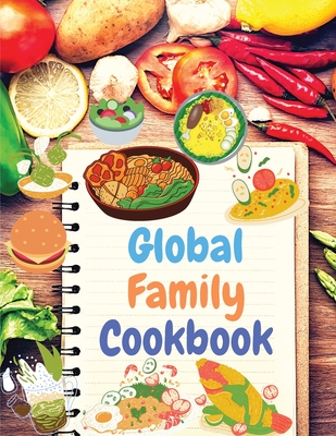 Global Family Cookbook: Internationally-Inspired Recipes Your Friends and Family Will Love! - Exotic Publisher