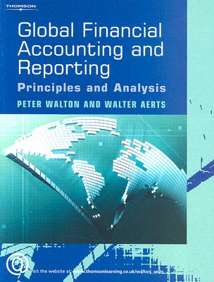 Global Financial Accounting and Reporting: Principles and Analysis - Walton, Peter, and Aerts, Walter