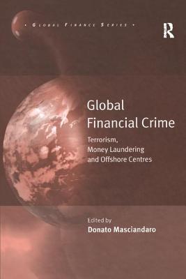 Global Financial Crime: Terrorism, Money Laundering and Offshore Centres - Masciandaro, Donato (Editor)