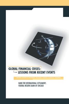 Global Financial Crises: Lessons from Recent Events - Bisignano, Joseph R (Editor), and Hunter, William C (Editor), and Kaufman, George G (Editor)