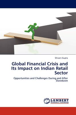 Global Financial Crisis and Its Impact on Indian Retail Sector - Gupta, Shivani, Dr., MB, Bch