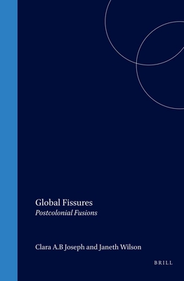 Global Fissures: Postcolonial Fusions - Joseph, Clara A B (Editor)