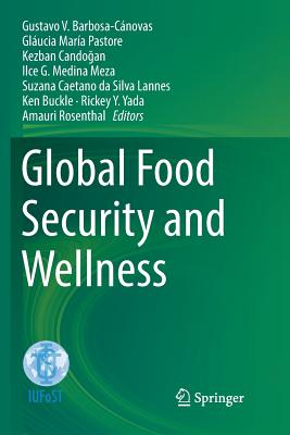Global Food Security and Wellness - Barbosa-Cnovas, Gustavo V (Editor), and Mara Pastore, Glucia (Editor), and Cando an, Kezban (Editor)