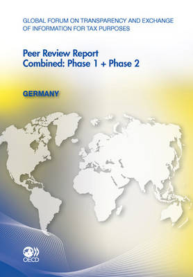 Global Forum on Transparency and Exchange of Information for Tax Purposes Peer Reviews: Germany 2011 Combined: Phase 1 + Phase 2 - Organization for Economic Cooperation and Development (Editor)