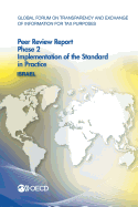 Global Forum on Transparency and Exchange of Information for Tax Purposes Peer Reviews: Israel 2014: Phase 2: Implementation of the Standard in Practice