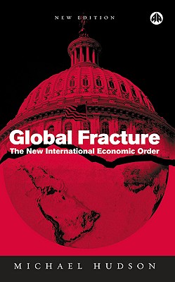 Global Fracture: The New International Economic Order - Hudson, Michael