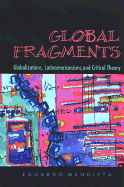 Global Fragments: Latinamericanisms, Globalizations, and Critical Theory