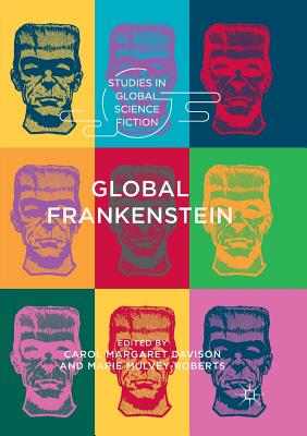 Global Frankenstein - Davison, Carol Margaret (Editor), and Mulvey-Roberts, Marie (Editor)