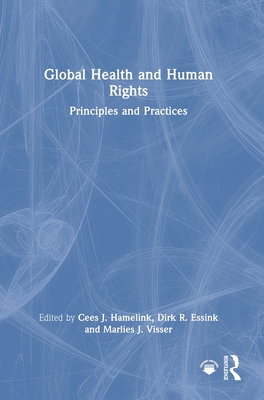 Global Health and Human Rights: Principles and Practices - Hamelink, Cees J (Editor), and Essink, Dirk R (Editor), and Visser, Marlies J (Editor)