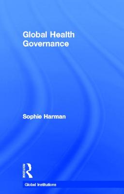 Global Health Governance - Harman, Sophie