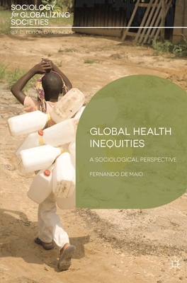 Global Health Inequities: A Sociological Perspective - Maio, Fernando De