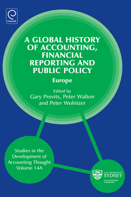 Global History of Accounting, Financial Reporting and Public Policy: Europe - Walton, Peter (Editor), and Wolnizer, Peter (Editor), and Previts, Gary J (Editor)