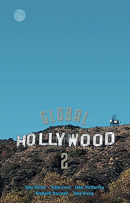 Global Hollywood: No. 2 - Miller, Toby, and Govil, Nitin, and McMurria, John