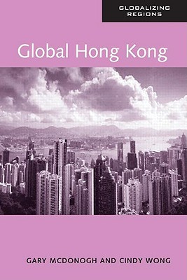 Global Hong Kong - Wong, Cindy, Professor, and McDonogh, Gary