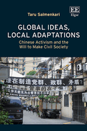 Global Ideas, Local Adaptations: Chinese Activism and the Will to Make Civil Society