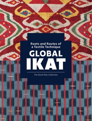 Global Ikat: Roots and Routes of a Textile Technique - Crill, Rosemary (Editor)