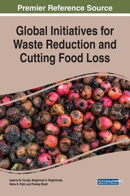 Global Initiatives for Waste Reduction and Cutting Food Loss - Gunjal, Aparna B (Editor), and Waghmode, Meghmala S (Editor), and Patil, Neha N (Editor)