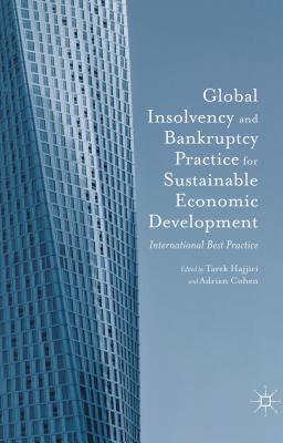 Global Insolvency and Bankruptcy Practice for Sustainable Economic Development: International Best Practice - Economic Council, Dubai, and Cohen, Adrian, and Hajjiri, Tarek (Editor)