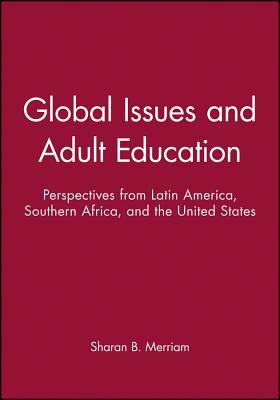 Global Issues and Adult Education: Perspectives from Latin America, Southern Africa, and the United States - Merriam, Sharan B.