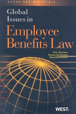 Global Issues in Employee Benefits Law: Cases and Materials - Secunda, Paul, and Estreicher, Samuel, and Connor, Rosalind J