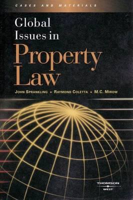 Global Issues in Property Law - Sprankling, John G., and Coletta, Raymond R., and Mirow, M.C.