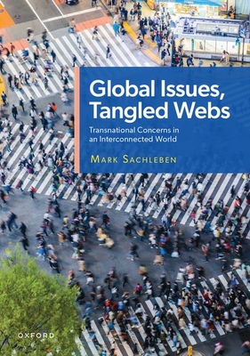 Global Issues, Tangled Webs: Transnational Concerns in an Interconnected World - Sachleben, Mark