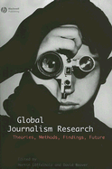 Global Journalism Research: Theories, Methods, Findings, Future