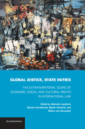 Global Justice, State Duties: The Extraterritorial Scope of Economic, Social, and Cultural Rights in International Law