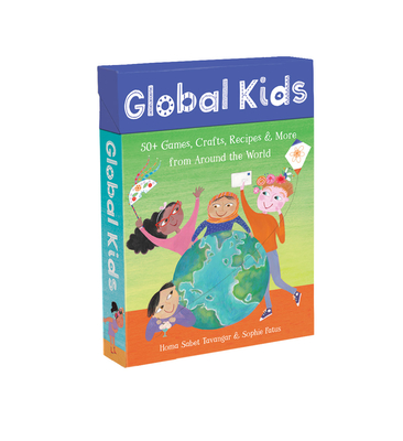 Global Kids: 50+ Games, Crafts, Recipes & More from Around the World - Sabet Tavangar, Homa