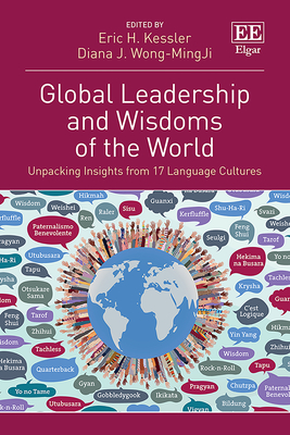 Global Leadership and Wisdoms of the World: Insights from 17 Language Cultures - Kessler, Eric H (Editor), and Wong-Mingji, Diana J (Editor)