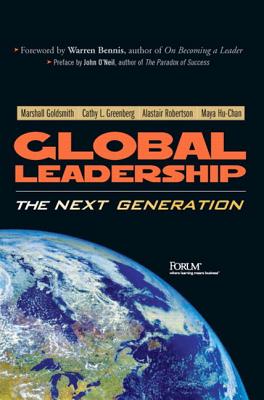 Global Leadership: The Next Generation - Goldsmith, Marshall, Dr., and Greenberg, Cathy, and Robertson, Alastair