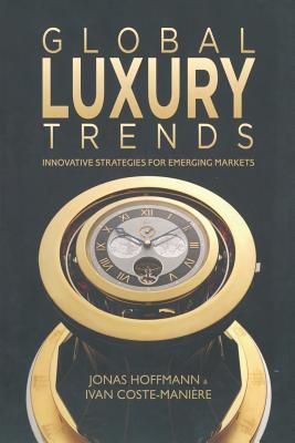 Global Luxury Trends: Innovative Strategies for Emerging Markets - Hoffmann, J, and Coste-Manire, I