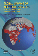 Global Mapping of Infectious Diseases: Methods, Examples and Emerging Applications - Hay, Simon I (Editor), and Graham, Alastair (Editor), and Rogers, David J (Editor)