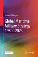 Global Maritime Military Strategy, 1980-2023