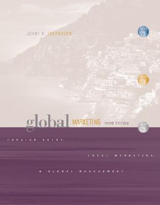 Global Marketing: Foreign Entry, Local Marketing, and Global Management - Johansson, Johny K