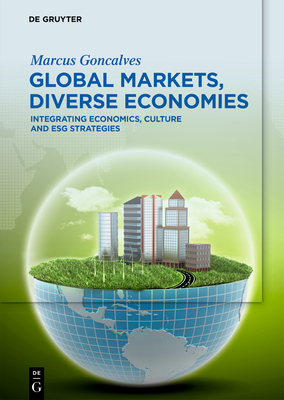 Global Markets, Diverse Economies: Integrating Economics, Culture and ESG Strategies - Goncalves, Marcus