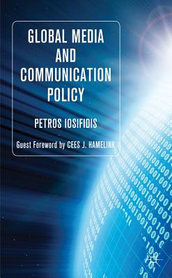 Global Media and Communication Policy: An International Perspective - Iosifidis, P.